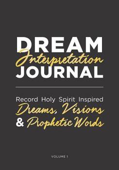 Paperback Dream Interpretation Journal: Record Holy Spirit Inspired Dreams, Visions and Prophetic Words Book