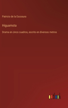 Hardcover Higuamota: Drama en cinco cuadros, escrito en diversos metros [Spanish] Book