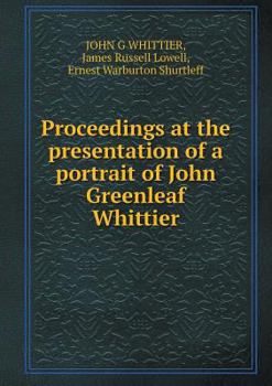 Paperback Proceedings at the presentation of a portrait of John Greenleaf Whittier Book