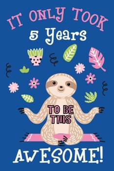 It only took me 5 years to be this awesome: 5 Year Old Perfect Birthday Gift for Boys and Girls