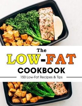 Paperback The Low-Fat Cookbook: 150 Low-Fat Recipes & Tips Book