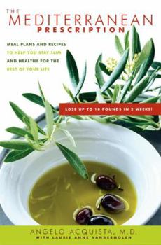 Hardcover The Mediterranean Prescription: Meal Plans and Recipes to Help You Stay Slim and Healthy for the Rest of Your Life Book