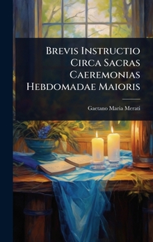 Hardcover Brevis Instructio Circa Sacras Caeremonias Hebdomadae Maioris Book