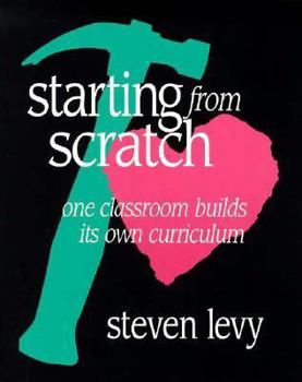Paperback Starting from Scratch: One Classroom Builds Its Own Curriculum Book