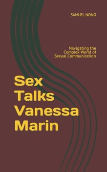 Paperback Sex Talks Vanessa Marin: Navigating the Complex World of Sexual Communication Book