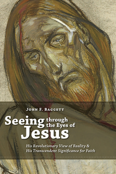Paperback Seeing through the Eyes of Jesus: His Revolutionary View of Reality and His Transcedent Signigicance for Faith Book