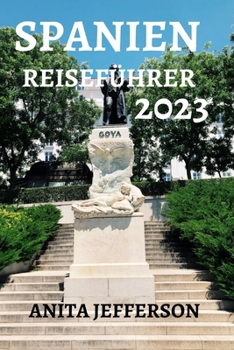 Paperback Spanien Reiseführer 2023: Wohin Gehen, Was Tun Und Was in Spanien Zu Sehen Ist [German] Book