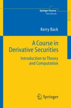 Hardcover A Course in Derivative Securities: Introduction to Theory and Computation Book