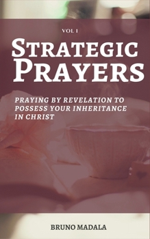 Paperback Strategic Prayers: Praying by Revelation to Possess Your Inheritance in Christ Book