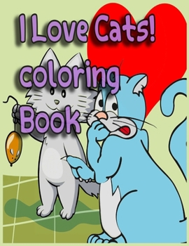 Paperback I Love Cats! coloring Book: Cute cat activity book for girls, boys, and kids who love cats;8 1/2 x 11 inch Book