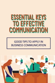 Paperback Essential Keys To Effective Communication: Good Tips To Apply In Business Communication: Communication Challenge Book