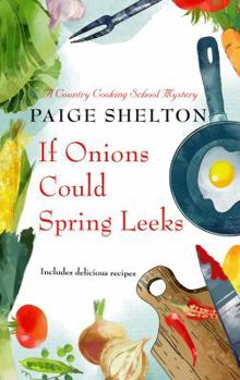 If Onions Could Spring Leeks - Book #5 of the Gram’s Country Cooking School Mystery