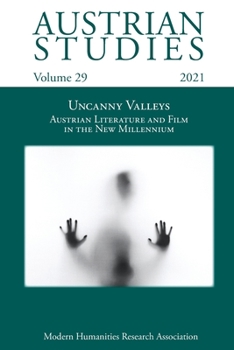 Austrian Studies Vol. 29: Uncanny Valleys: Austrian Literature and Film in the New Millennium
