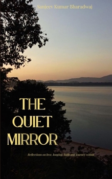 Paperback The Quiet Mirror Reflections on love, longing, faith and journey within Book