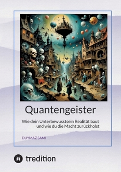 Quantengeister: Wie dein Unterbewusstsein Realität baut und wie du die Macht zurückholst (German Edition)