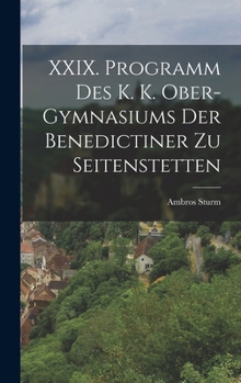 Hardcover XXIX. Programm des k. k. Ober-Gymnasiums der Benedictiner zu Seitenstetten [German] Book