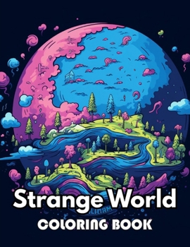 Strange World Coloring Book: Beautiful and High-Quality Design To Relax and Enjoy