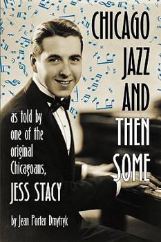 Paperback Chicago Jazz and Then Some: As Told by One of the Original Chicagoans, Jess Stacy Book