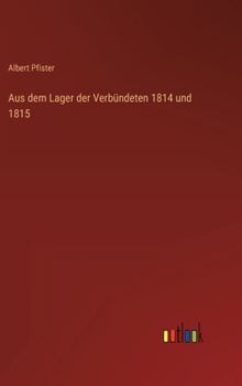 Hardcover Aus dem Lager der Verbündeten 1814 und 1815 [German] Book