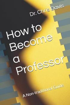 Paperback How to Become a Professor: A Non-traditional Guide Book