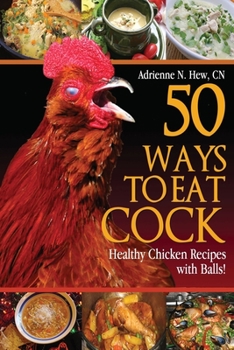Paperback 50 Ways to Eat Cock: Healthy Chicken Recipes with Balls! Book