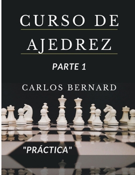 Paperback Curso de ajedrez parte 1 "práctica", piezas y sus funciones, jugadas ganadoras, historia, reglas y tipos de mates. [Spanish] Book