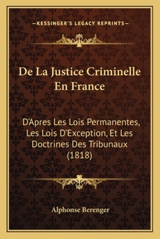 Paperback De La Justice Criminelle En France: D'Apres Les Lois Permanentes, Les Lois D'Exception, Et Les Doctrines Des Tribunaux (1818) [French] Book