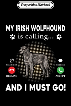 Paperback Composition Notebook: My Irish Wolfhound Is Calling And I Must Go Journal/Notebook Blank Lined Ruled 6x9 100 Pages Book