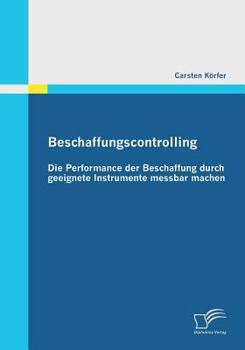 Paperback Beschaffungscontrolling - Die Performance der Beschaffung durch geeignete Instrumente messbar machen [German] Book