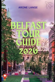 Belfast Tour Guide 2026: Explore Culture, History, Food, and Scenic Adventures Across Northern Ireland’s Vibrant City