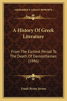 Paperback A History Of Greek Literature: From The Earliest Period To The Death Of Demosthemes (1886) Book