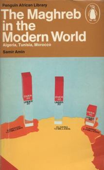 Paperback The Maghreb in the modern world: Algeria, Tunisia, Morocco; (Penguin African library, AP 29) Book