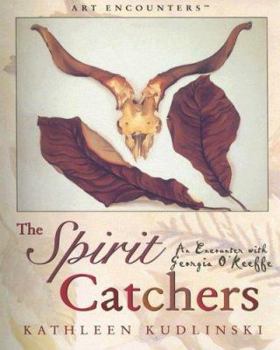 The Spirit Catchers: An Encounter with Georgia O'Keeffe (Art Encounters) - Book  of the Art Encounters
