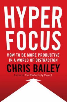 Hardcover Hyperfocus: How to Be More Productive in a World of Distraction Book