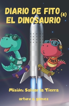 Paperback Diario de Fito el Dinosaurio: Misión: salvar la Tierra [Spanish] Book