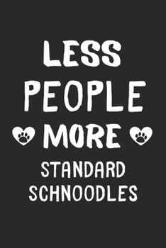 Less People More Standard Schnoodles: Lined Journal, 120 Pages, 6 x 9, Funny Standard Schnoodle Gift Idea, Black Matte Finish (Less People More Standard Schnoodles Journal)