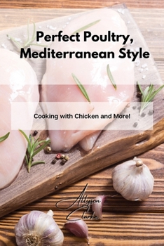 Paperback Perfect Poultry, Mediterranean Style: Cooking with Chicken and More! Book