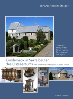 Emblematik in Sakralbauten Des Ostseeraums: Danemark: Karby, Hvorup, Vester Torup, Dronninglund, Tvis, Hjerm. Mit Einem Gesamtregister Zu Band 1 Bis 8 (8)
