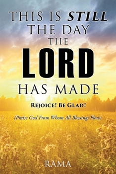 Paperback This Is Still the Day the Lord Has Made: REJOICE! BE GLAD! (Praise God From Whom All Blessings Flow) Book