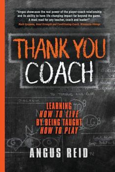 Paperback Thank You Coach: Learning How to Live, By Being Taught How to Play Book