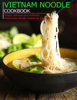 Paperback Vietnam Noodle Cookbook: Simple, delicious and authentic Vietnamese Noodle recipes for your family Book