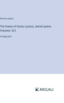 Hardcover The Poems of Emma Lazarus; Jewish poems Volumes I & II: in large print Book