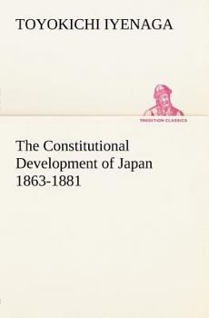 Paperback The Constitutional Development of Japan 1863-1881 Book