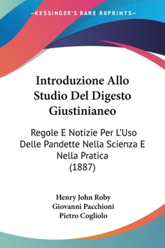 Paperback Introduzione Allo Studio Del Digesto Giustinianeo: Regole E Notizie Per L'Uso Delle Pandette Nella Scienza E Nella Pratica (1887) [Italian] Book