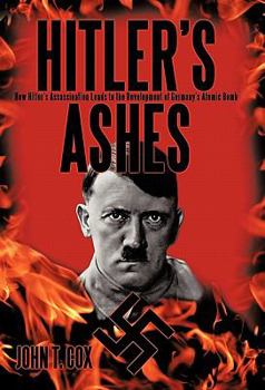 Paperback Hitler's Ashes: How Hitler's Assassination Leads to the Development of Germany's Atomic Bomb Book