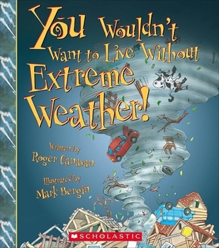 You Wouldn't Want to Live Without Extreme Weather! (You Wouldn't Want to Live Without…) - Book  of the You Wouldn't Want to...
