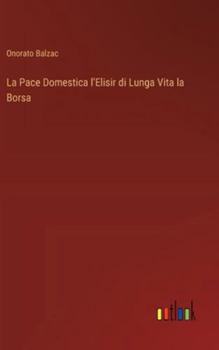 Hardcover La Pace Domestica l'Elisir di Lunga Vita la Borsa [Italian] Book