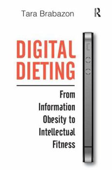 Hardcover Digital Dieting: From Information Obesity to Intellectual Fitness Book