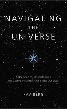 Paperback Navigating the Universe: A Roadmap for Understanding the Cosmic Influences That Shape Our Lives Book