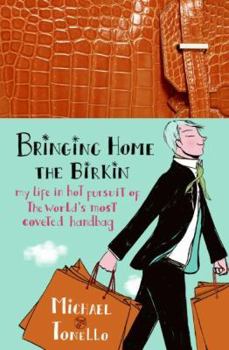 Hardcover Bringing Home the Birkin: My Life in Hot Pursuit of the World's Most Coveted Handbag Book